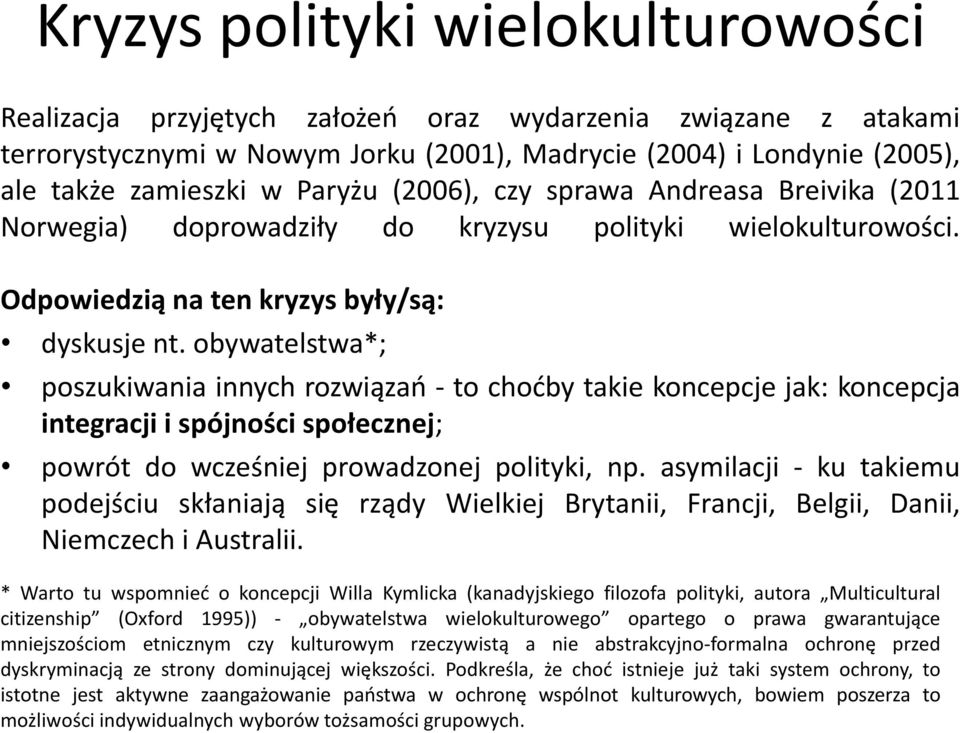 obywatelstwa*; poszukiwania innych rozwiązań - to choćby takie koncepcje jak: koncepcja integracji i spójności społecznej; powrót do wcześniej prowadzonej polityki, np.