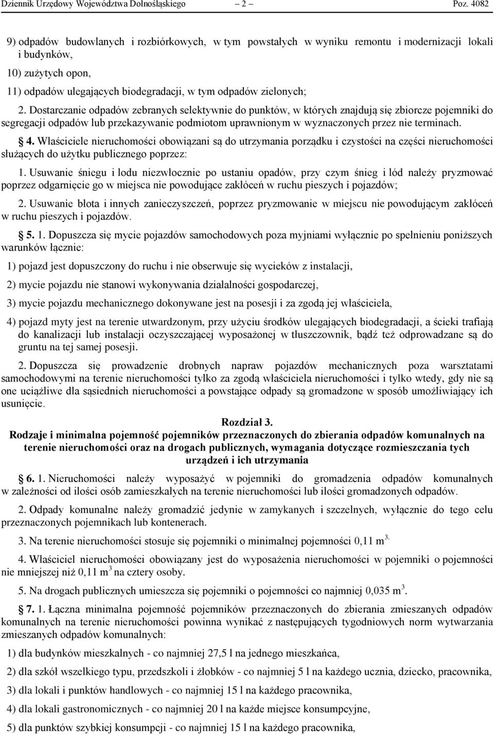 Dostarczanie odpadów zebranych selektywnie do punktów, w których znajdują się zbiorcze pojemniki do segregacji odpadów lub przekazywanie podmiotom uprawnionym w wyznaczonych przez nie terminach. 4.