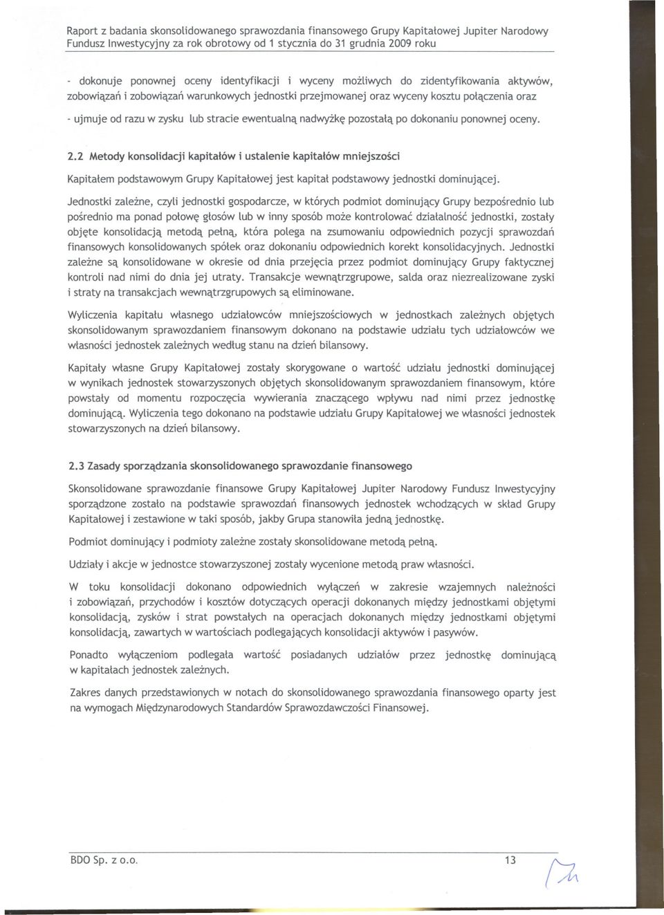 nadwyzkepozostata po dokonaniuponownej oceny. 2.2 Metody konsolidacji kapitalów i ustalenie kapitalów mniejszosci KapitatempodstawowymGrupy Kapitatowejjest kapitat podstawowyjednostki dominujacej.