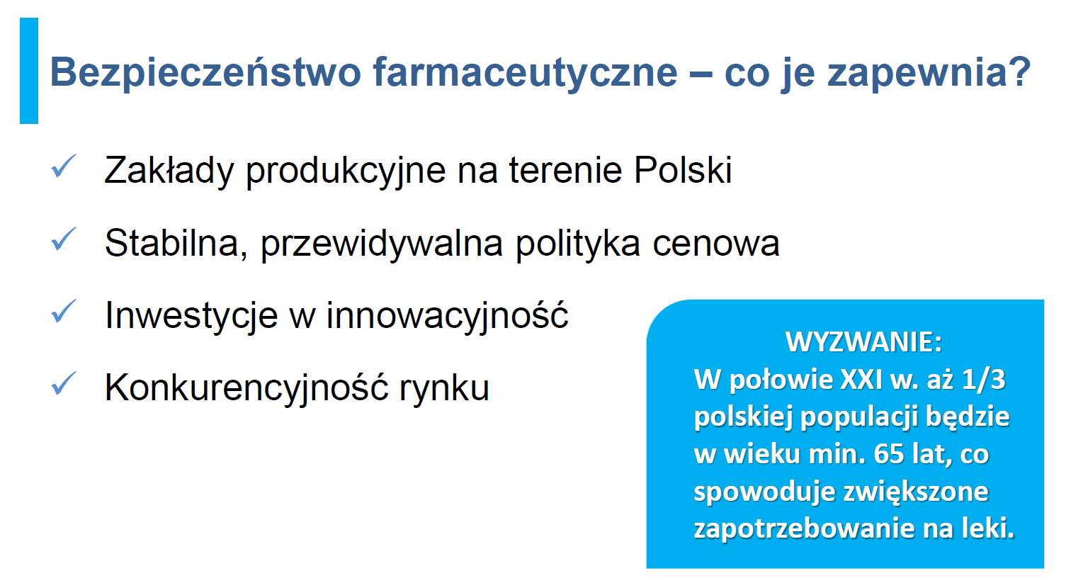 1. Zapewnia bezpieczeństwo lekowe Polaków. Co drugi lek na rynku pochodzi z krajowych fabryk. Lokalne firmy, jako jedyne, utrzymują w produkcji wiele nierentownych leków. 2.