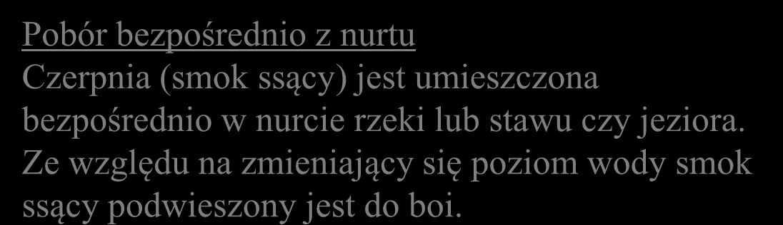 Ujęcie wody Wodę ze zbiorników otwartych możemy pobierać kilkoma sposobami: Ujęcie wody z zatoczek na rzece Polega ono wybudowaniu zatoczki oddzielonej od bezpośredniego nurtu rzeki.