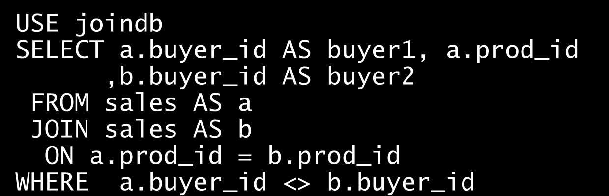 Przykłady Zmodyfikuj poprzedni przykład, tak aby zlikwidować duplikaty USE joindb SELECT a.buyer_id AS buyer, a.prod_id,b.buyer_id AS buyer2 FROM sales AS a JOIN sales AS b ON a.prod_id = b.