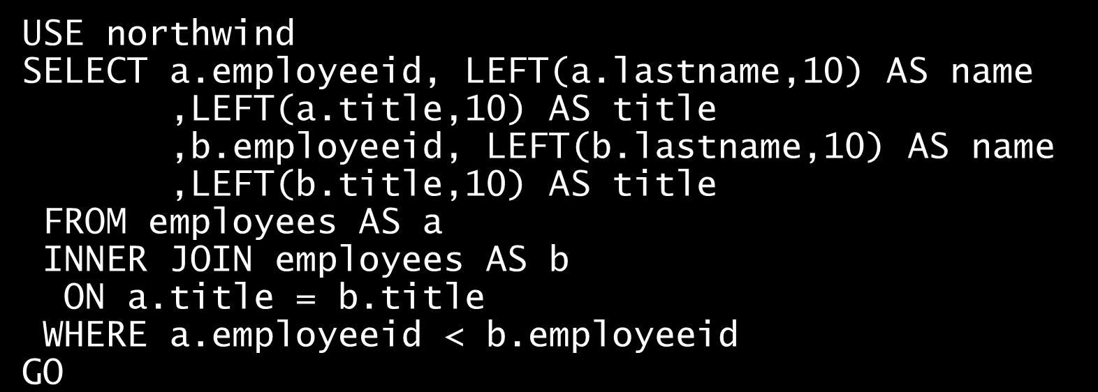 Przykłady Napisz polecenie, które pokazuje pary pracowników zajmujących to samo stanowisko. USE northwind SELECT a.employeeid, LEFT(a.lastname,0) AS name,left(a.