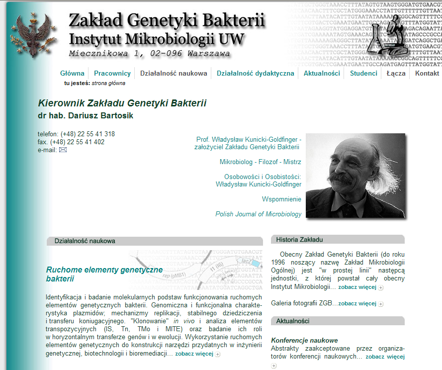 Zakład Genetyki Bakterii Instytut Mikrobiologii Wydział Biologii UW http://zgb.biol.uw.edu.pl/ kierownik: prof. dr hab. Dariusz Bartosik Pracownicy: 1) prof. dr hab. E.