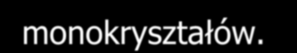 Kryształy są wszędzie! W postaci krystalicznej występuje większość ciał stałych.