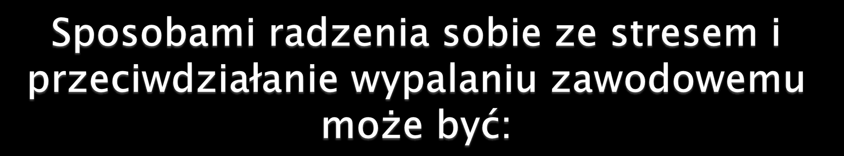 - emocjonalne dystansowanie się, - bycie asertywnym, - prowadzenie