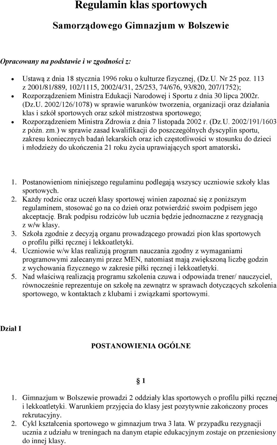 2002/126/1078) w sprawie warunków tworzenia, organizacji oraz działania klas i szkół sportowych oraz szkół mistrzostwa sportowego; Rozporządzeniem Ministra Zdrowia z dnia 7 listopada 2002 r. (Dz.U.