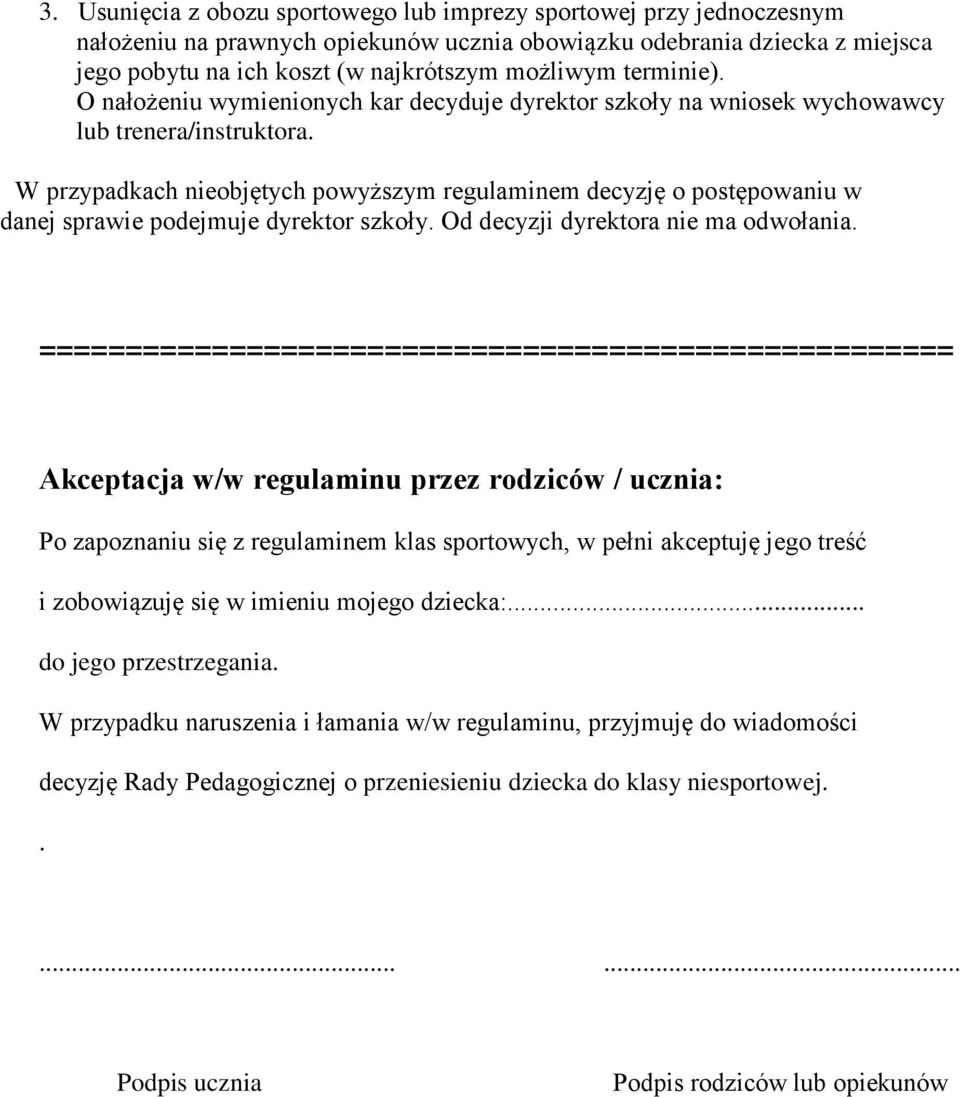 W przypadkach nieobjętych powyższym regulaminem decyzję o postępowaniu w danej sprawie podejmuje dyrektor szkoły. Od decyzji dyrektora nie ma odwołania.