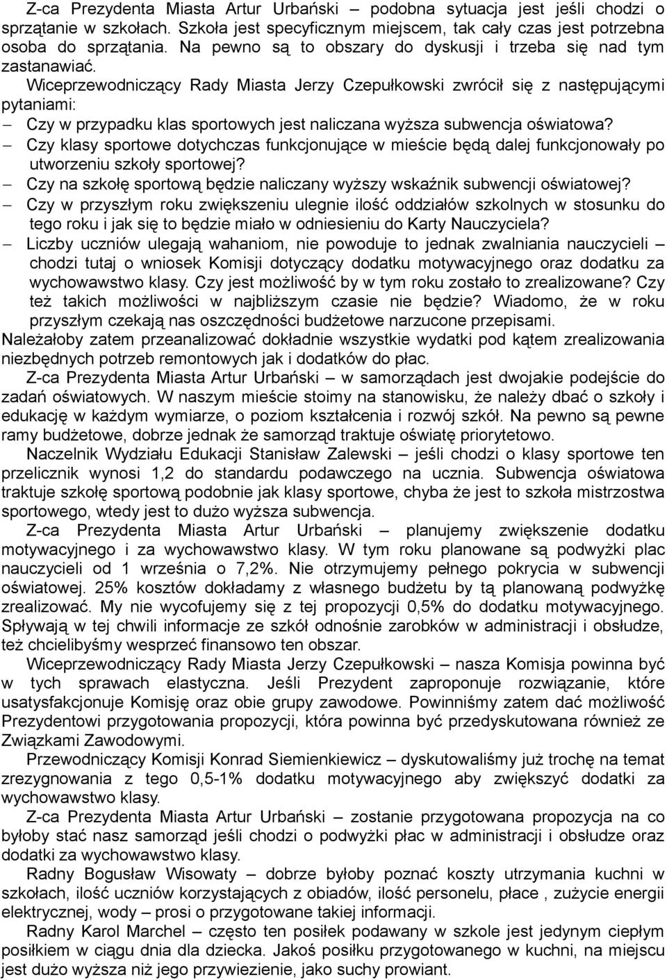 Wiceprzewodniczący Rady Miasta Jerzy Czepułkowski zwrócił się z następującymi pytaniami: Czy w przypadku klas sportowych jest naliczana wyższa subwencja oświatowa?