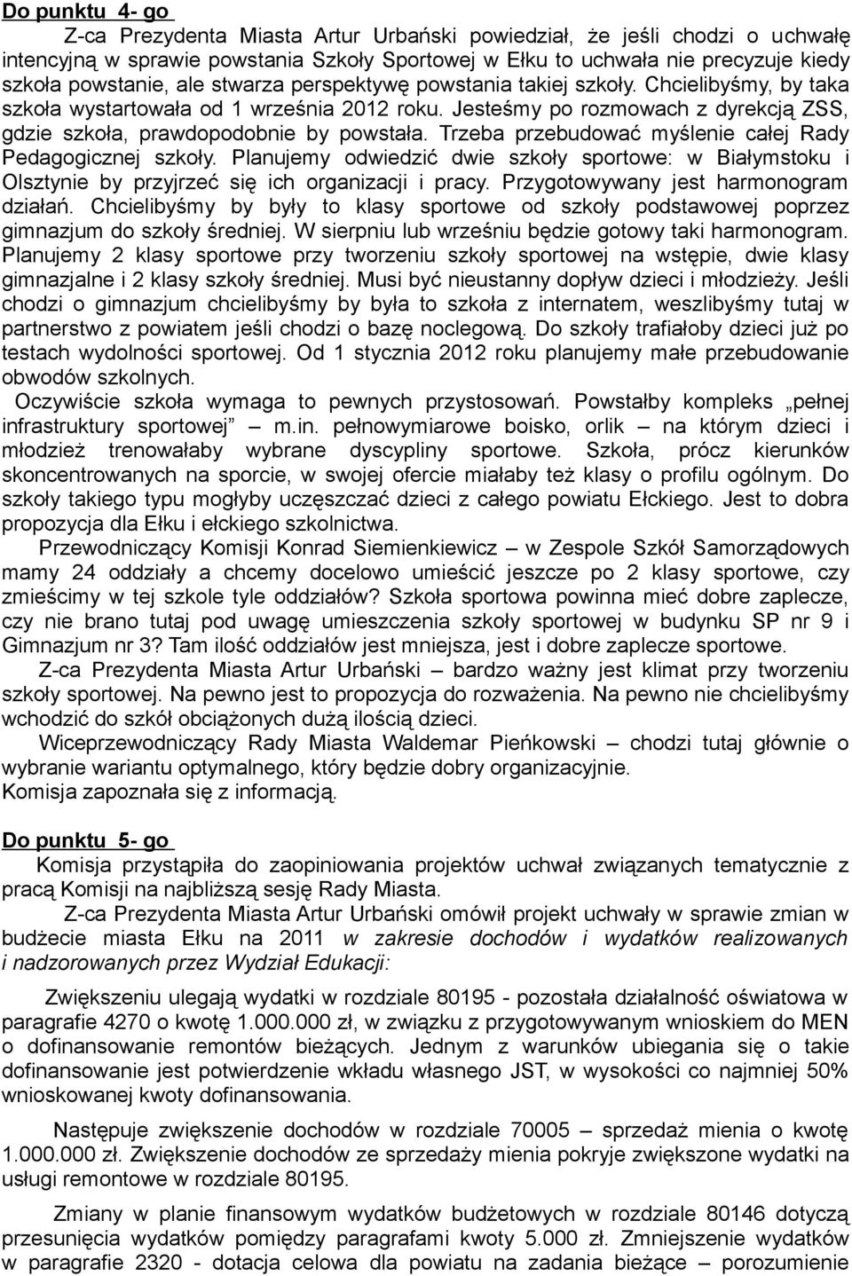 Trzeba przebudować myślenie całej Rady Pedagogicznej szkoły. Planujemy odwiedzić dwie szkoły sportowe: w Białymstoku i Olsztynie by przyjrzeć się ich organizacji i pracy.