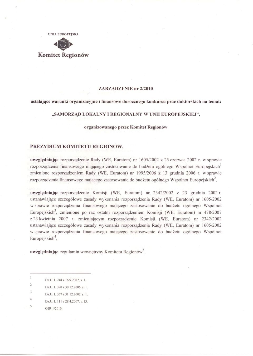 organizowanego przez Komitet Regionów PREZYDIUM KOMITET REGIO ÓW, uwzględniając rozporządzenie Rady (WE, Euratom) nr 1605/2002 z 25 czerwca 2002 r.