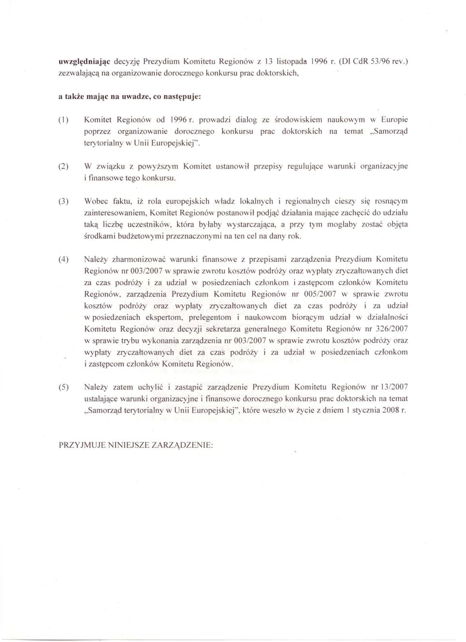 prowadzi dialog ze 'rodowi kiem naukowym w Europie poprzez organizowanie dorocznego konkursu prac doktorskich na temat "Samorząd terytorialny w Unii Europej kiej".