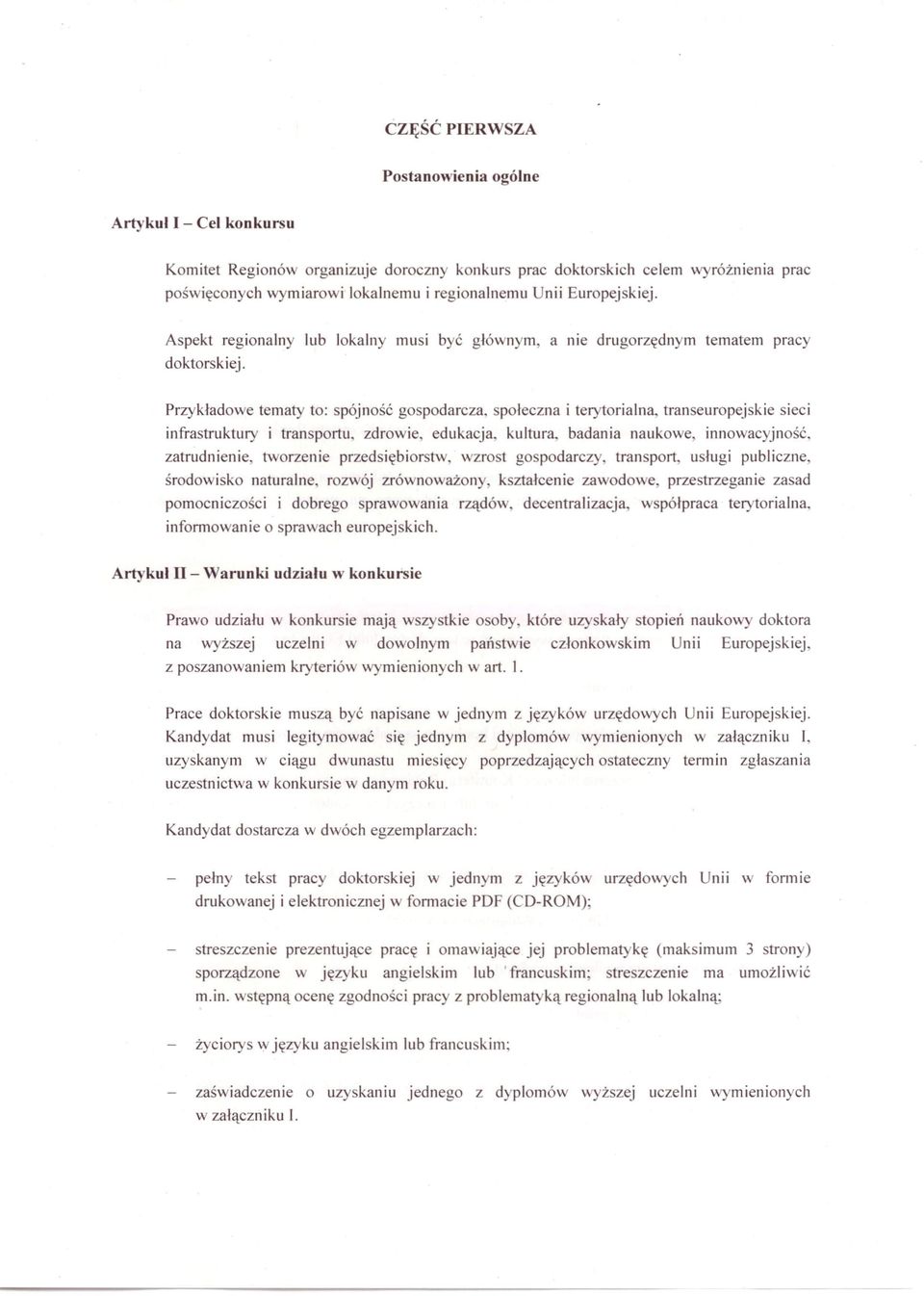 Przykładowe tematy to: spójność gospodarcza, poleczna i terytorialna, tran europej kie sieci infrastruktury i tran portu, zdrowie, edukacja, kultura, badania naukowe, innowacyjność, zatrudnienie,