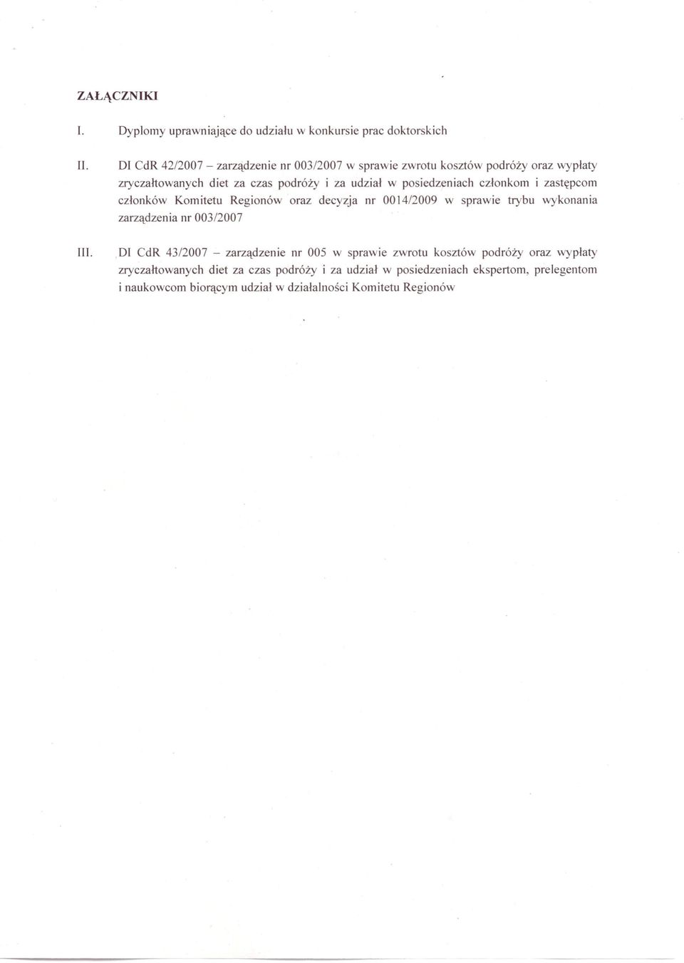 posiedzeniach członkom i zastępcom członków Komitetu Regionów oraz decyzja nr 0014/2009 w sprawie trybu wykonania zarząd zen ia nr 003/2007 III.