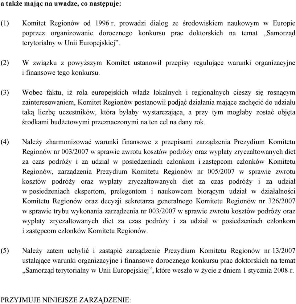 (2) W związku z powyższym Komitet ustanowił przepisy regulujące warunki organizacyjne i finansowe tego konkursu.