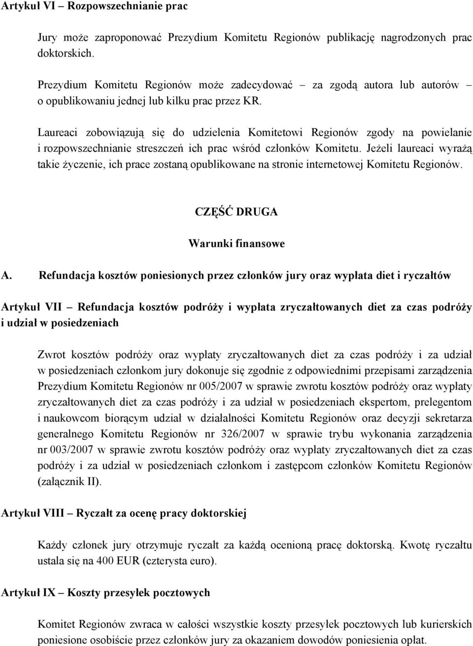 Laureaci zobowiązują się do udzielenia Komitetowi Regionów zgody na powielanie i rozpowszechnianie streszczeń ich prac wśród członków Komitetu.