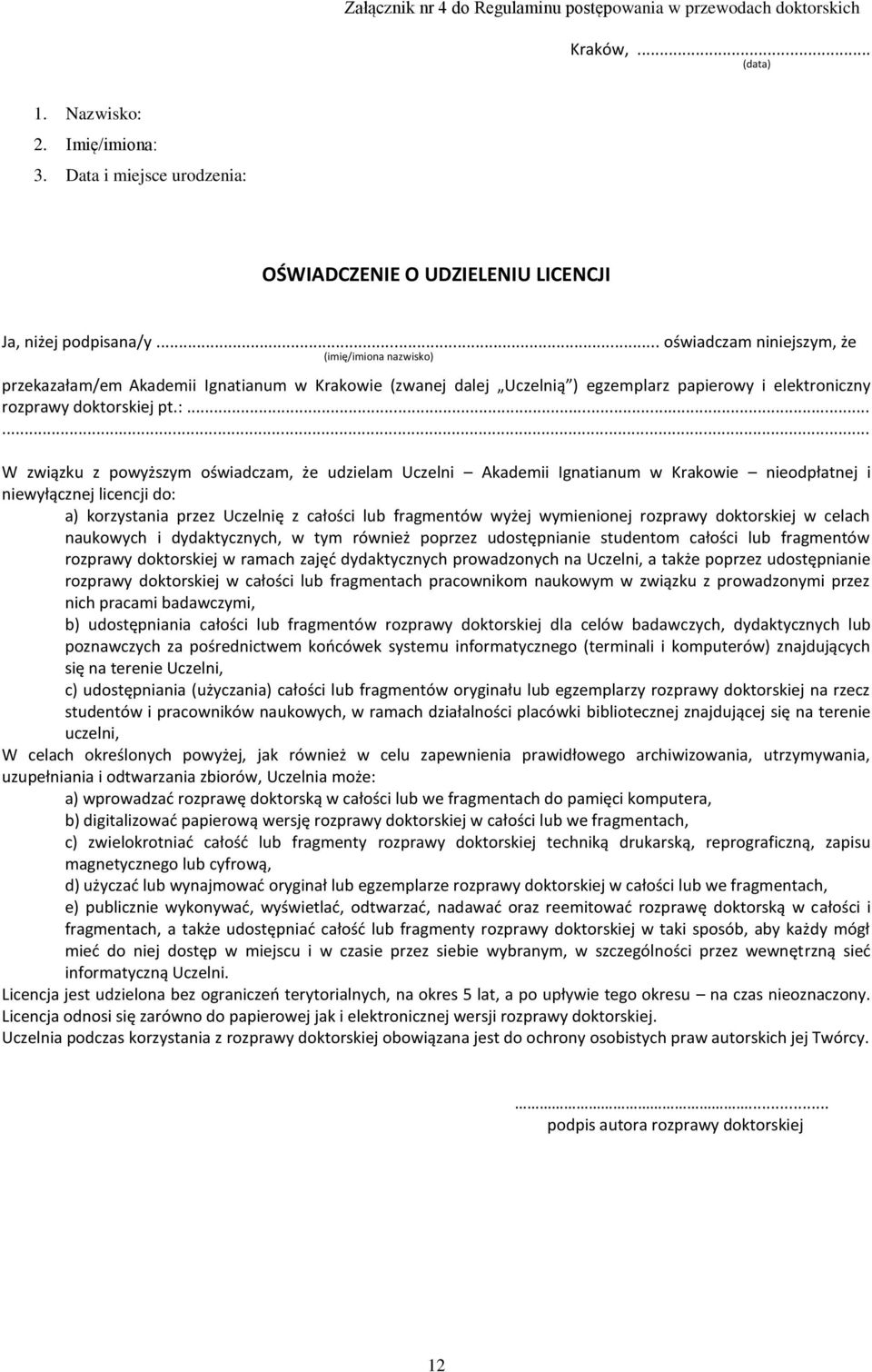 ..... W związku z powyższym oświadczam, że udzielam Uczelni Akademii Ignatianum w Krakowie nieodpłatnej i niewyłącznej licencji do: a) korzystania przez Uczelnię z całości lub fragmentów wyżej