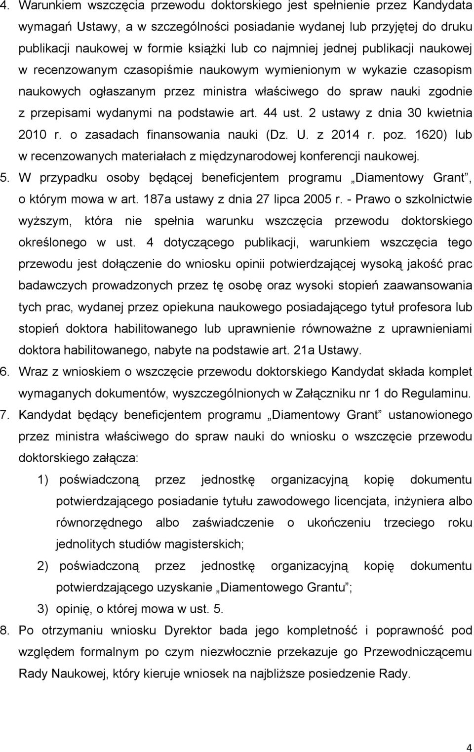 podstawie art. 44 ust. 2 ustawy z dnia 30 kwietnia 2010 r. o zasadach finansowania nauki (Dz. U. z 2014 r. poz. 1620) lub w recenzowanych materiałach z międzynarodowej konferencji naukowej. 5.