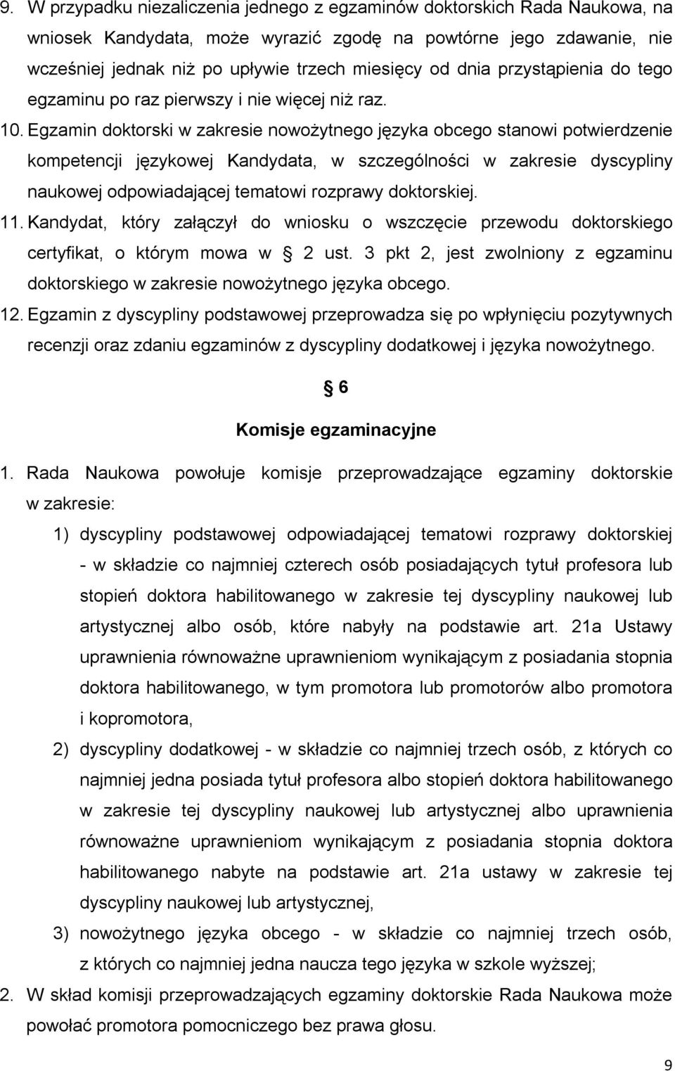 Egzamin doktorski w zakresie nowożytnego języka obcego stanowi potwierdzenie kompetencji językowej Kandydata, w szczególności w zakresie dyscypliny naukowej odpowiadającej tematowi rozprawy