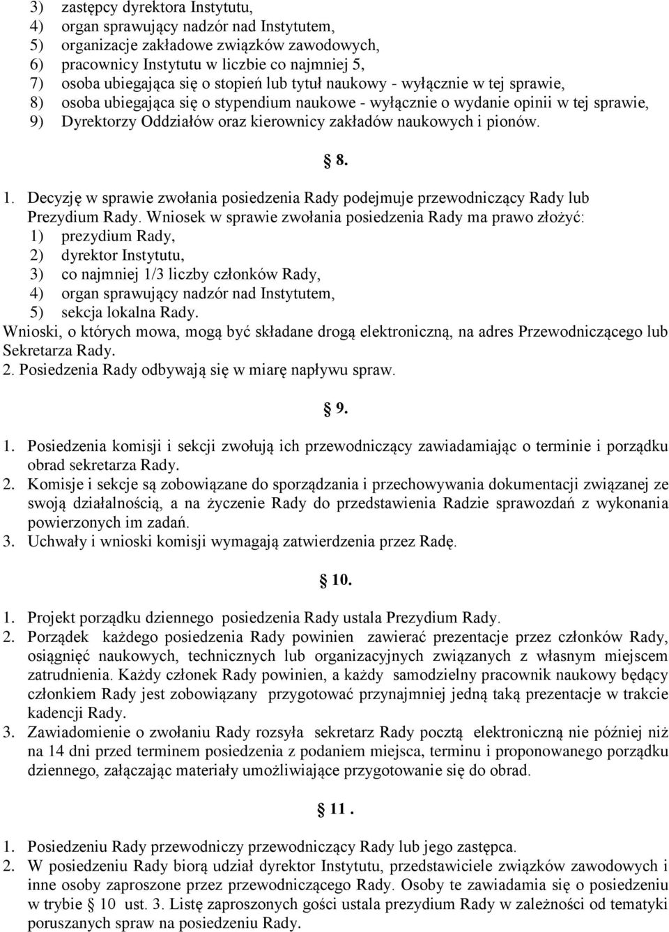 naukowych i pionów. 8. 1. Decyzję w sprawie zwołania posiedzenia Rady podejmuje przewodniczący Rady lub Prezydium Rady.