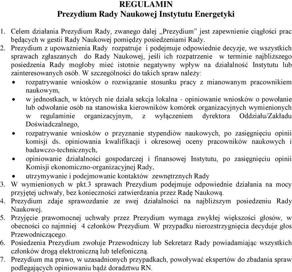 Prezydium z upoważnienia Rady rozpatruje i podejmuje odpowiednie decyzje, we wszystkich sprawach zgłaszanych do Rady Naukowej, jeśli ich rozpatrzenie w terminie najbliższego posiedzenia Rady mogłoby