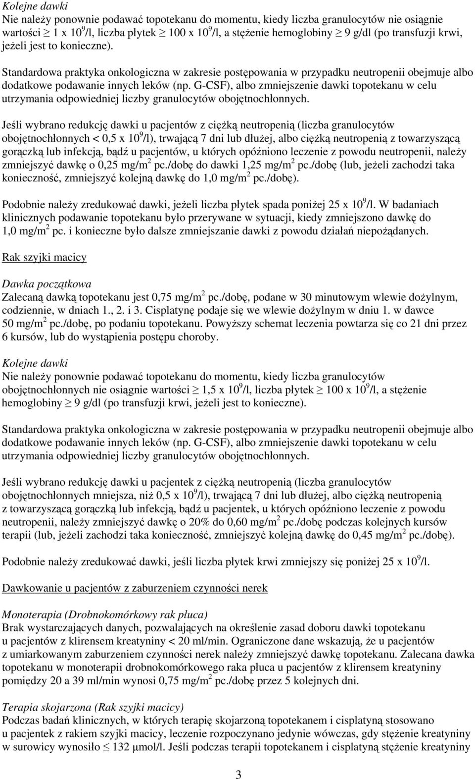 G-CSF), albo zmniejszenie dawki topotekanu w celu utrzymania odpowiedniej liczby granulocytów obojętnochłonnych.