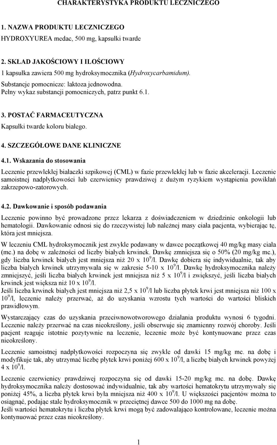 POSTAĆ FARMACEUTYCZA Kapsułki twarde koloru białego. 4. SZCZEGÓŁOWE DAE KLIICZE 4.1. Wskazania do stosowania Leczenie przewlekłej białaczki szpikowej (CML) w fazie przewlekłej lub w fazie akceleracji.