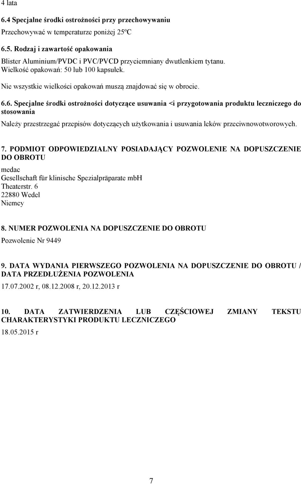 6. Specjalne środki ostrożności dotyczące usuwania <i przygotowania produktu leczniczego do stosowania Należy przestrzegać przepisów dotyczących użytkowania i usuwania leków przeciwnowotworowych. 7.