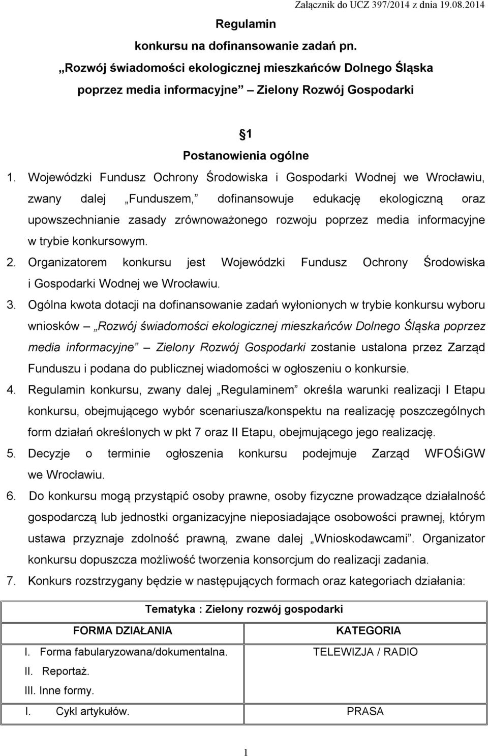 Wojewódzki Fundusz Ochrony Środowiska i Gospodarki Wodnej we Wrocławiu, zwany dalej Funduszem, dofinansowuje edukację ekologiczną oraz upowszechnianie zasady zrównoważonego rozwoju poprzez media