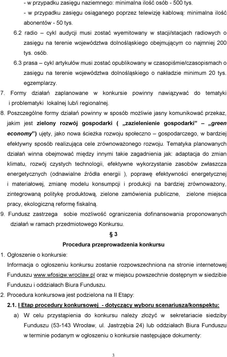 3 prasa cykl artykułów musi zostać opublikowany w czasopiśmie/czasopismach o zasięgu na terenie województwa dolnośląskiego o nakładzie minimum 20 tys. egzemplarzy. 7.