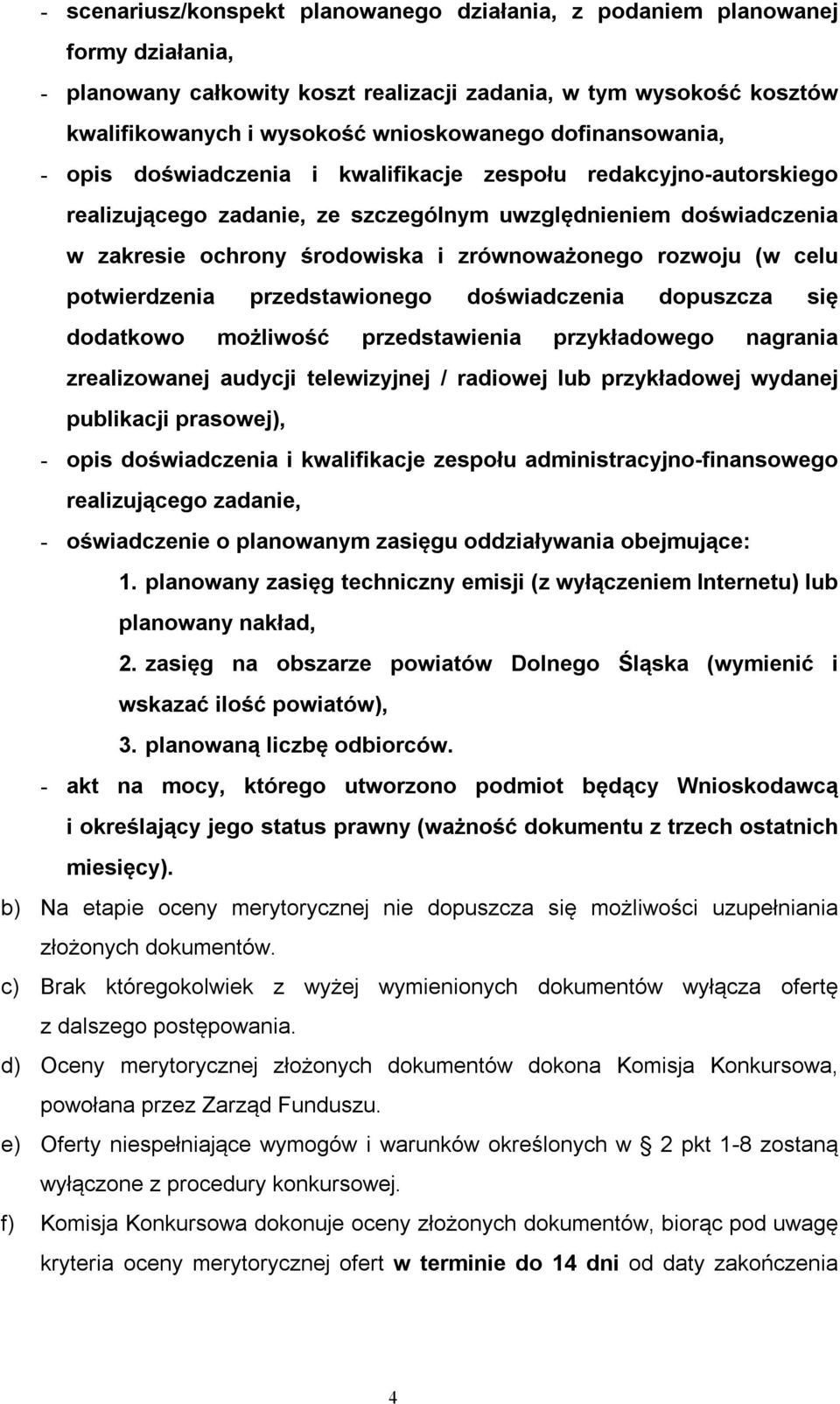 rozwoju (w celu potwierdzenia przedstawionego doświadczenia dopuszcza się dodatkowo możliwość przedstawienia przykładowego nagrania zrealizowanej audycji telewizyjnej / radiowej lub przykładowej