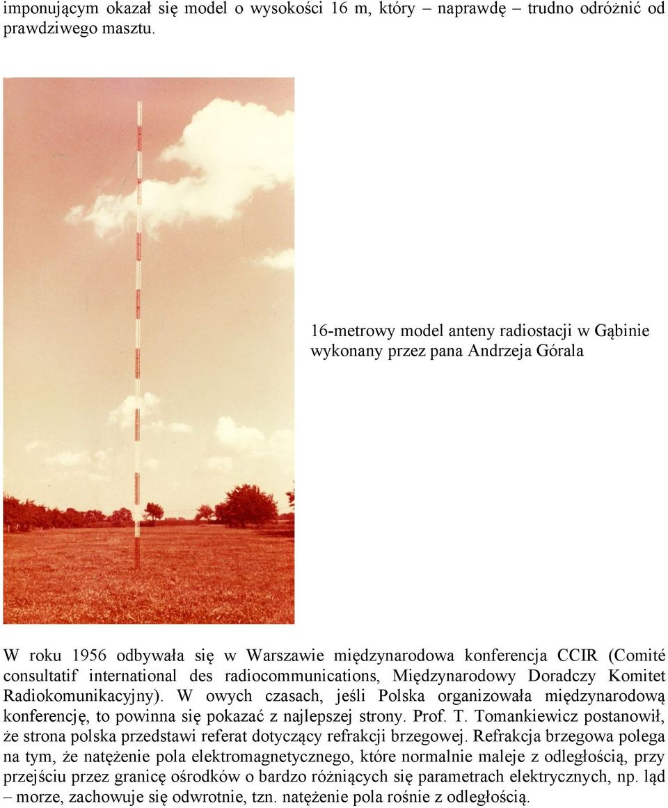 radiocommunications, Międzynarodowy Doradczy Komitet Radiokomunikacyjny). W owych czasach, jeśli Polska organizowała międzynarodową konferencję, to powinna się pokazać z najlepszej strony. Prof. T.