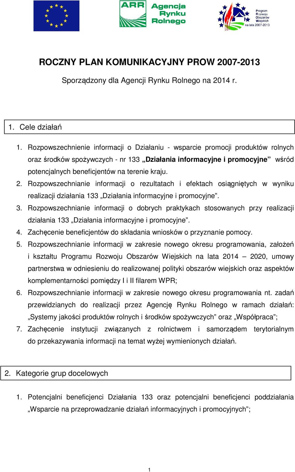 2. Rozpowszechnianie informacji o rezultatach i efektach osiągniętych w wyniku realizacji działania 133 Działania informacyjne i promocyjne. 3.