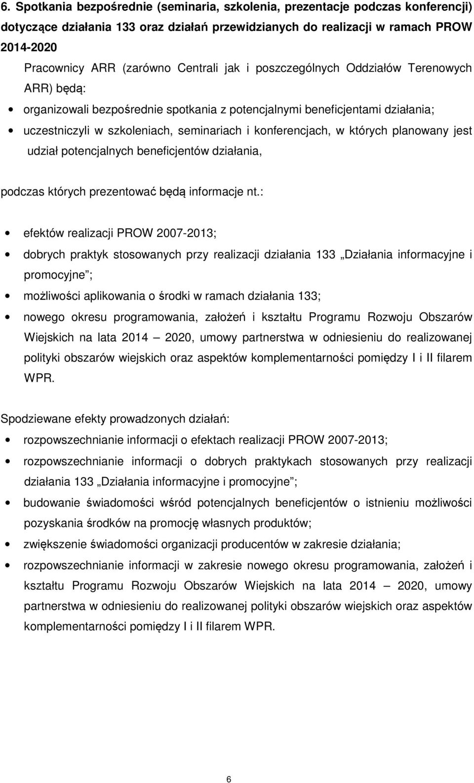 których planowany jest udział potencjalnych beneficjentów działania, podczas których prezentować będą informacje nt.