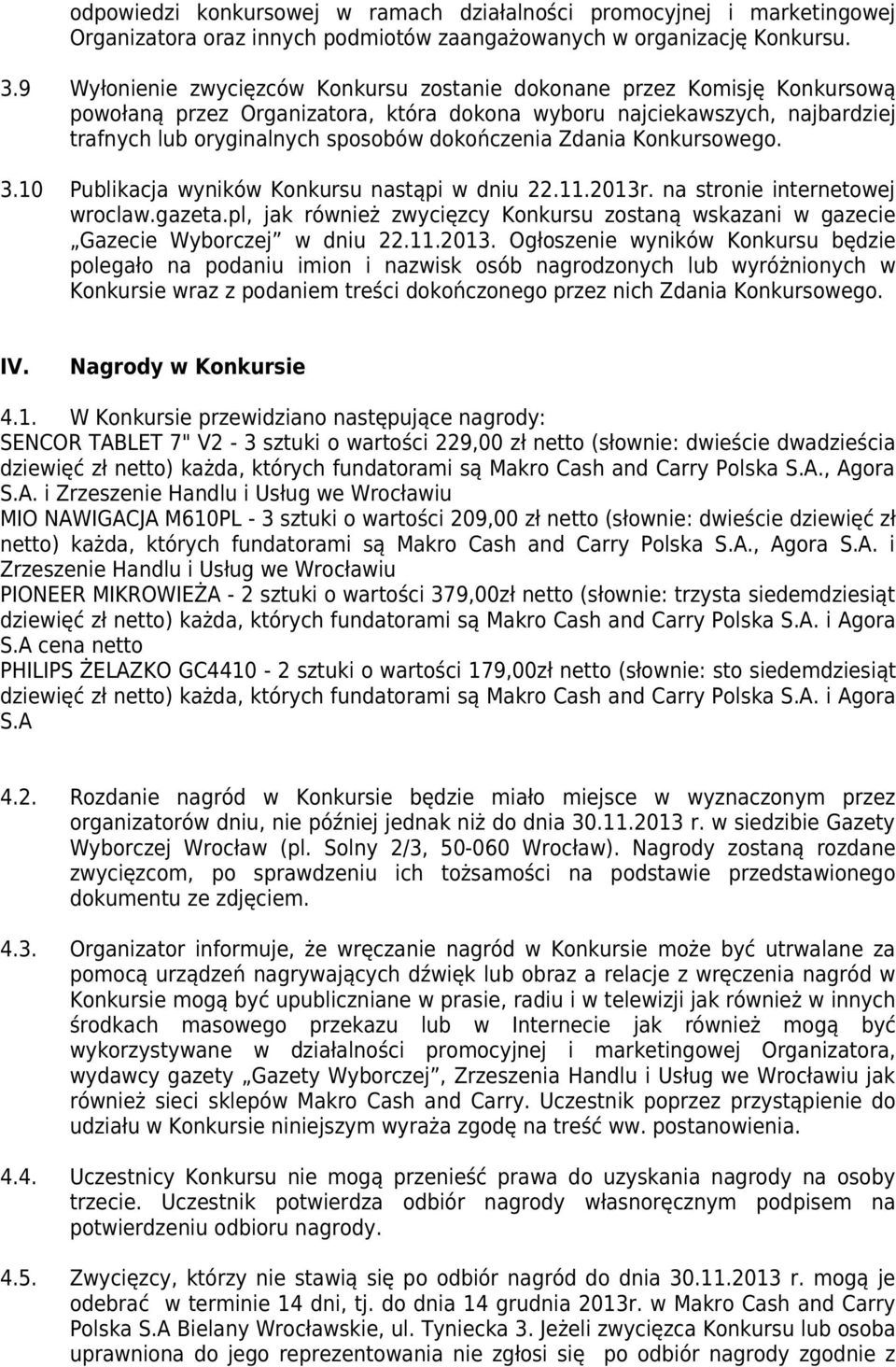Zdania Konkursowego. 3.10 Publikacja wyników Konkursu nastąpi w dniu 22.11.2013r. na stronie internetowej wroclaw.gazeta.