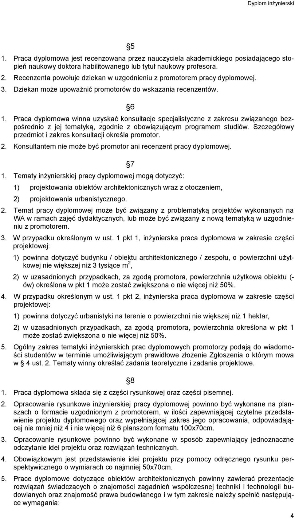 Praca dyplomowa winna uzyskać konsultacje specjalistyczne z zakresu związanego bezpośrednio z jej tematyką, zgodnie z obowiązującym programem studiów.