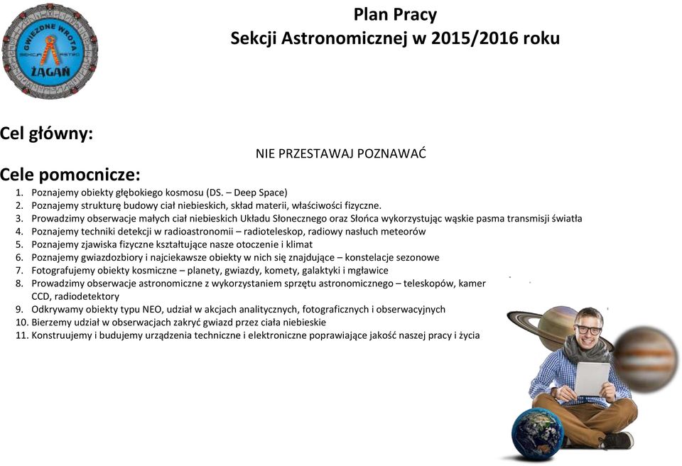 . Prowadzimy obserwacje małych ciał niebieskich Układu Słonecznego oraz Słooca wykorzystując wąskie pasma transmisji światła 4.