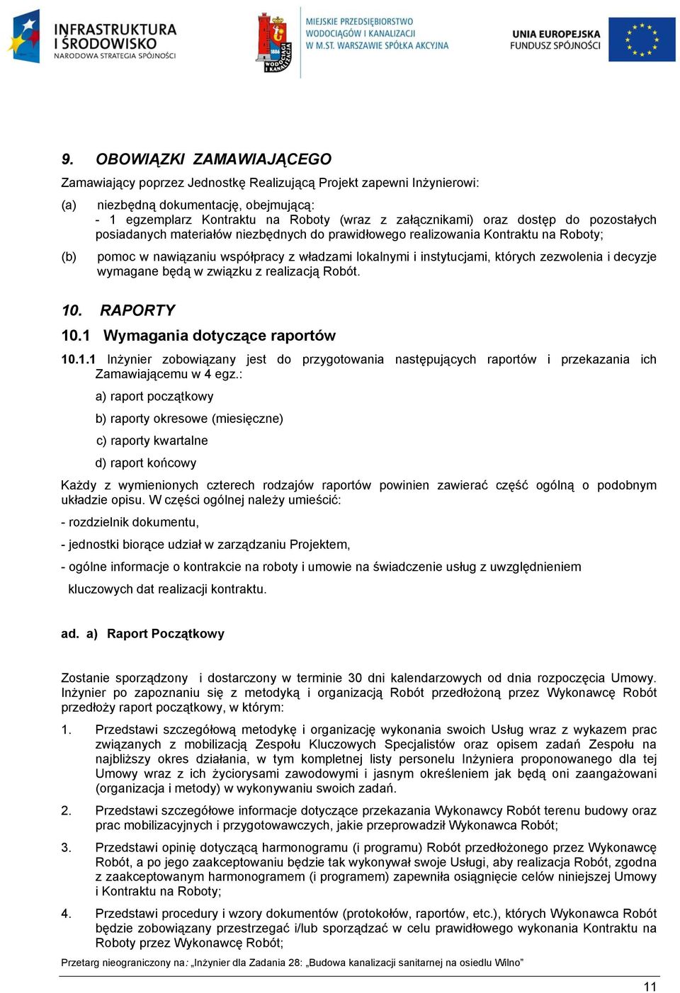 decyzje wymagane będą w związku z realizacją Robót. 10. RAPORTY 10.1 Wymagania dotyczące raportów 10.1.1 Inżynier zobowiązany jest do przygotowania następujących raportów i przekazania ich Zamawiającemu w 4 egz.