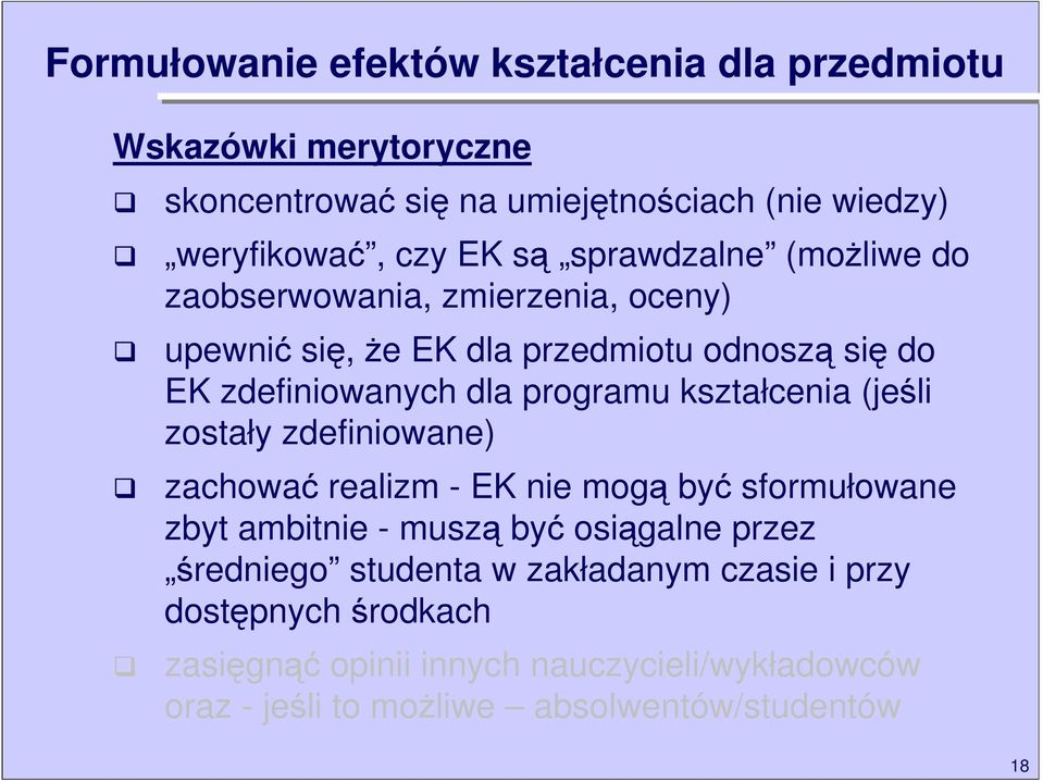 kształcenia (jeśli zostały zdefiniowane) zachować realizm - EK nie mogą być sformułowane zbyt ambitnie - muszą być osiągalne przez średniego