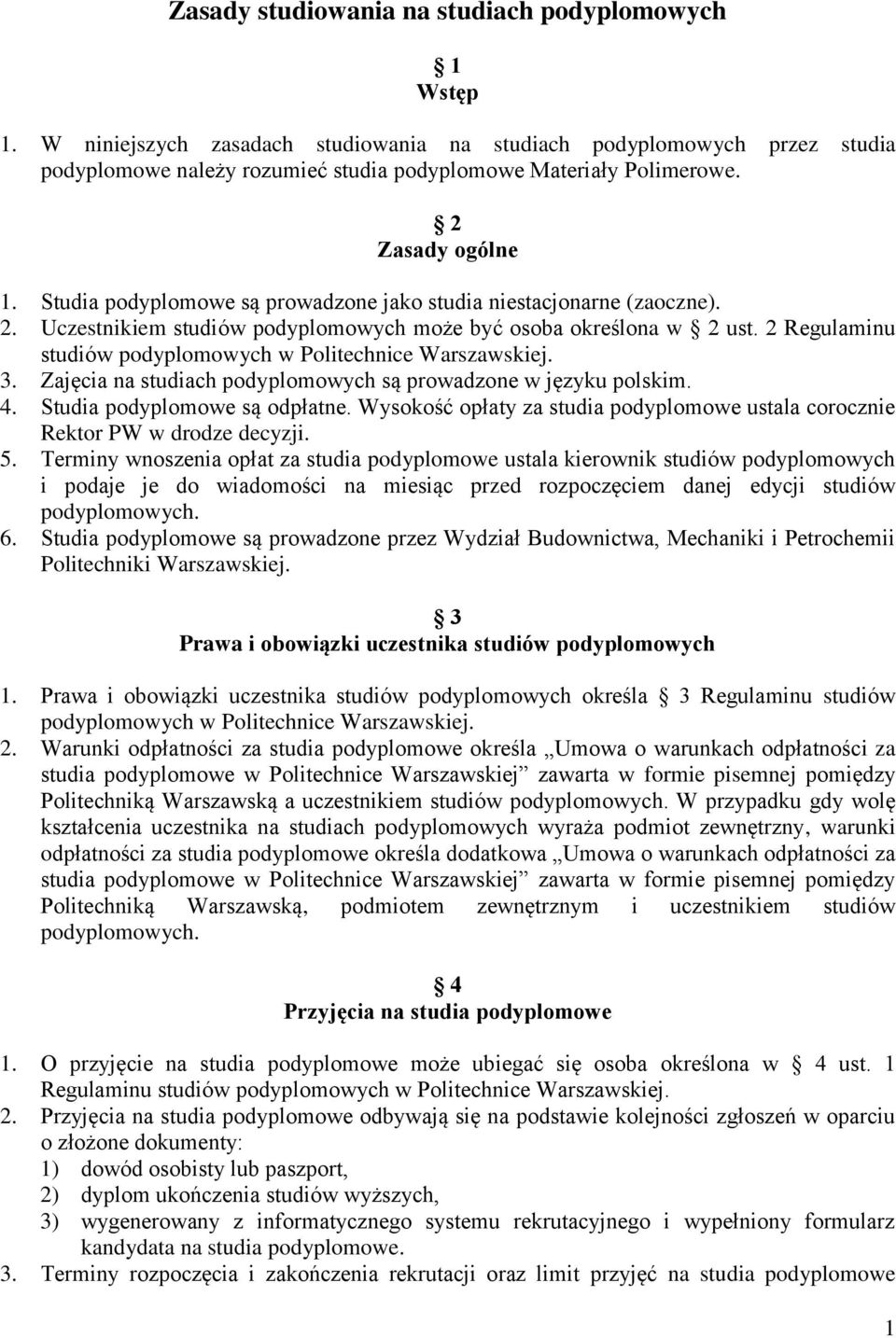 2 Regulaminu studiów podyplomowych w Politechnice Warszawskiej. 3. Zajęcia na studiach podyplomowych są prowadzone w języku polskim. 4. Studia podyplomowe są odpłatne.