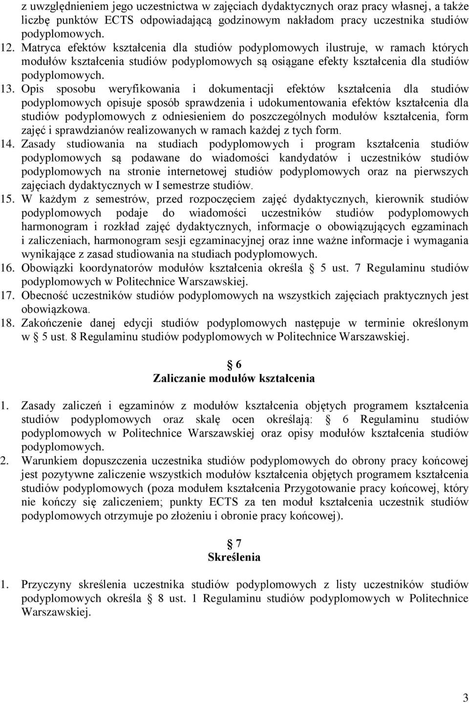 Opis sposobu weryfikowania i dokumentacji efektów kształcenia dla studiów podyplomowych opisuje sposób sprawdzenia i udokumentowania efektów kształcenia dla studiów podyplomowych z odniesieniem do