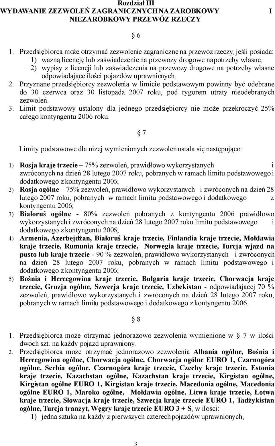 zaświadczenia na przewozy drogowe na potrzeby własne odpowiadające ilości pojazdów uprawnionych. 2.