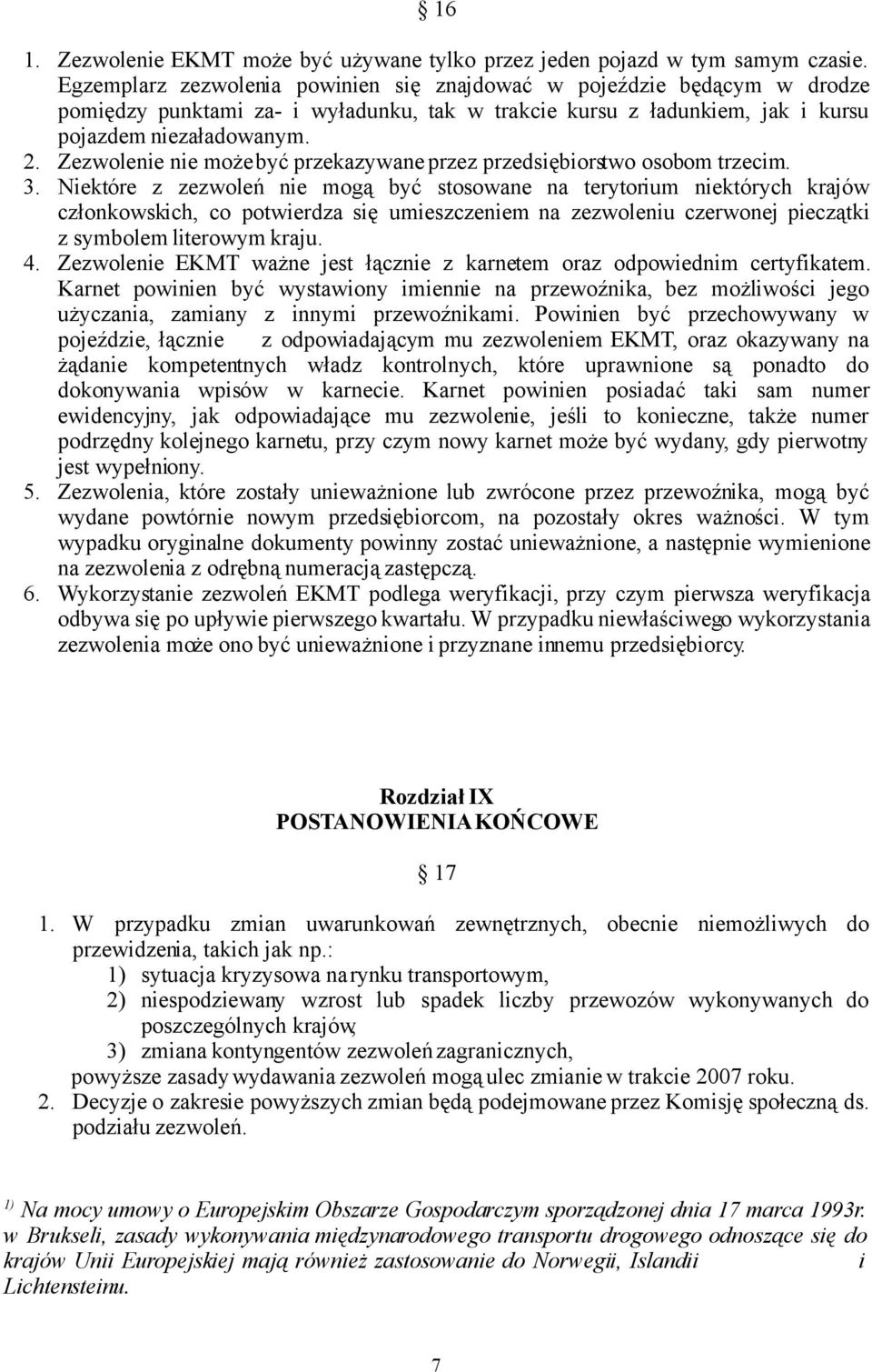 Zezwolenie nie może być przekazywane przez przedsiębiorstwo osobom trzecim. 3.