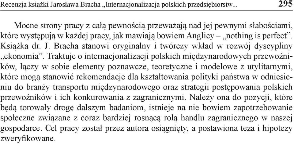 Bracha stanowi oryginalny i twórczy wkład w rozwój dyscypliny ekonomia.