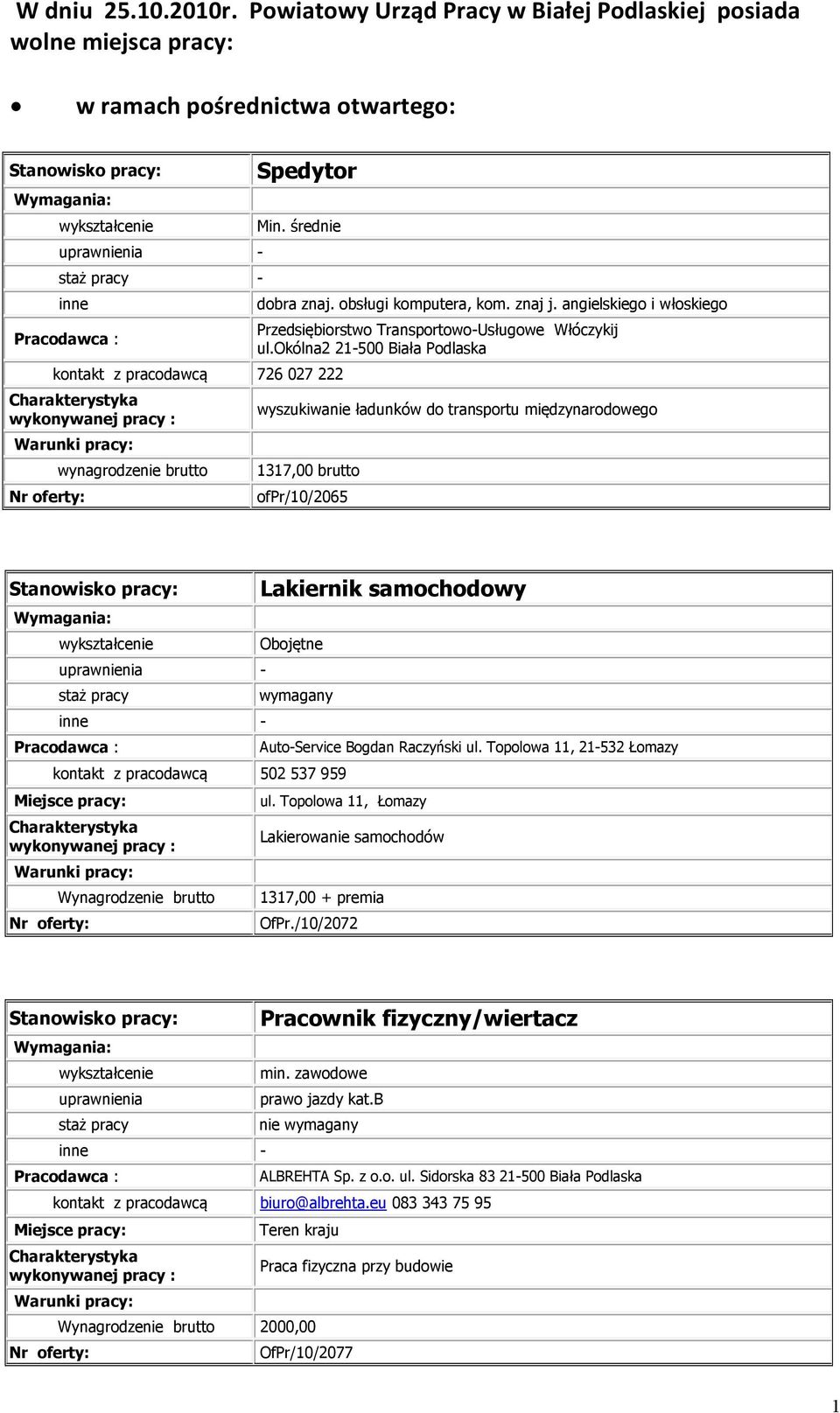 okólna2 21-500 Biała Podlaska wyszukiwanie ładunków do transportu międzynarodowego 1317,00 brutto ofpr/10/2065 - - Lakiernik samochodowy Obojętne wymagany 502 537 959 Auto-Service Bogdan Raczyński ul.