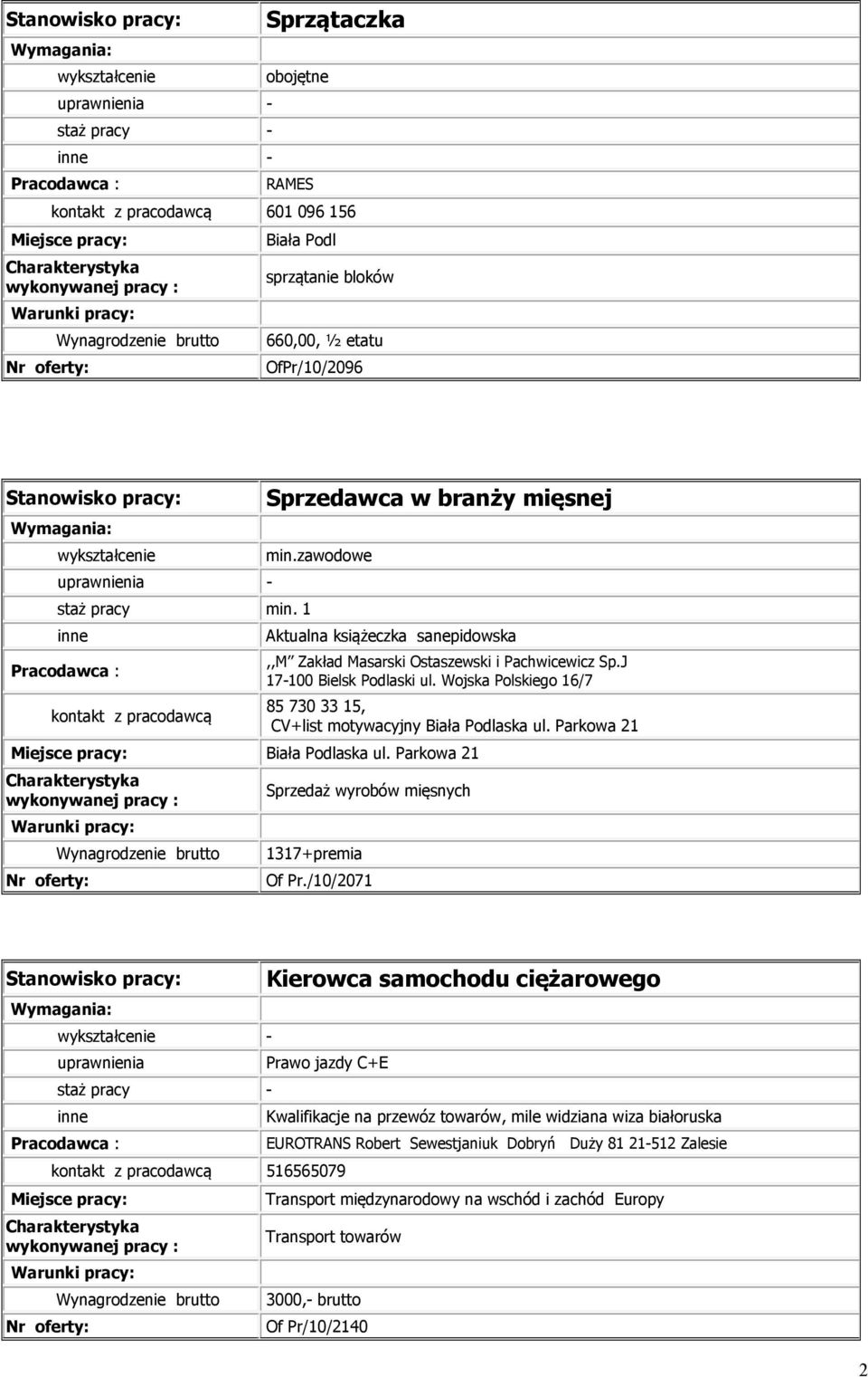 Wojska Polskiego 16/7 85 730 33 15, CV+list motywacyjny Biała Podlaska ul. Parkowa 21 Biała Podlaska ul. Parkowa 21 Sprzedaż wyrobów mięsnych 1317+premia Of Pr.