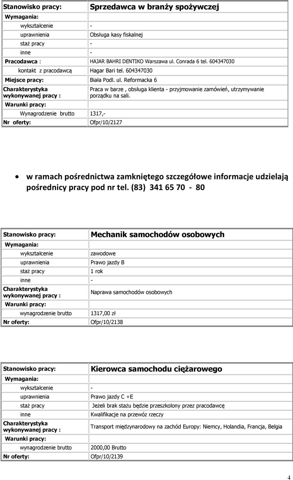 Ofpr/10/2127 w ramach pośrednictwa zamkniętego szczegółowe informacje udzielają pośrednicy pracy pod nr tel.