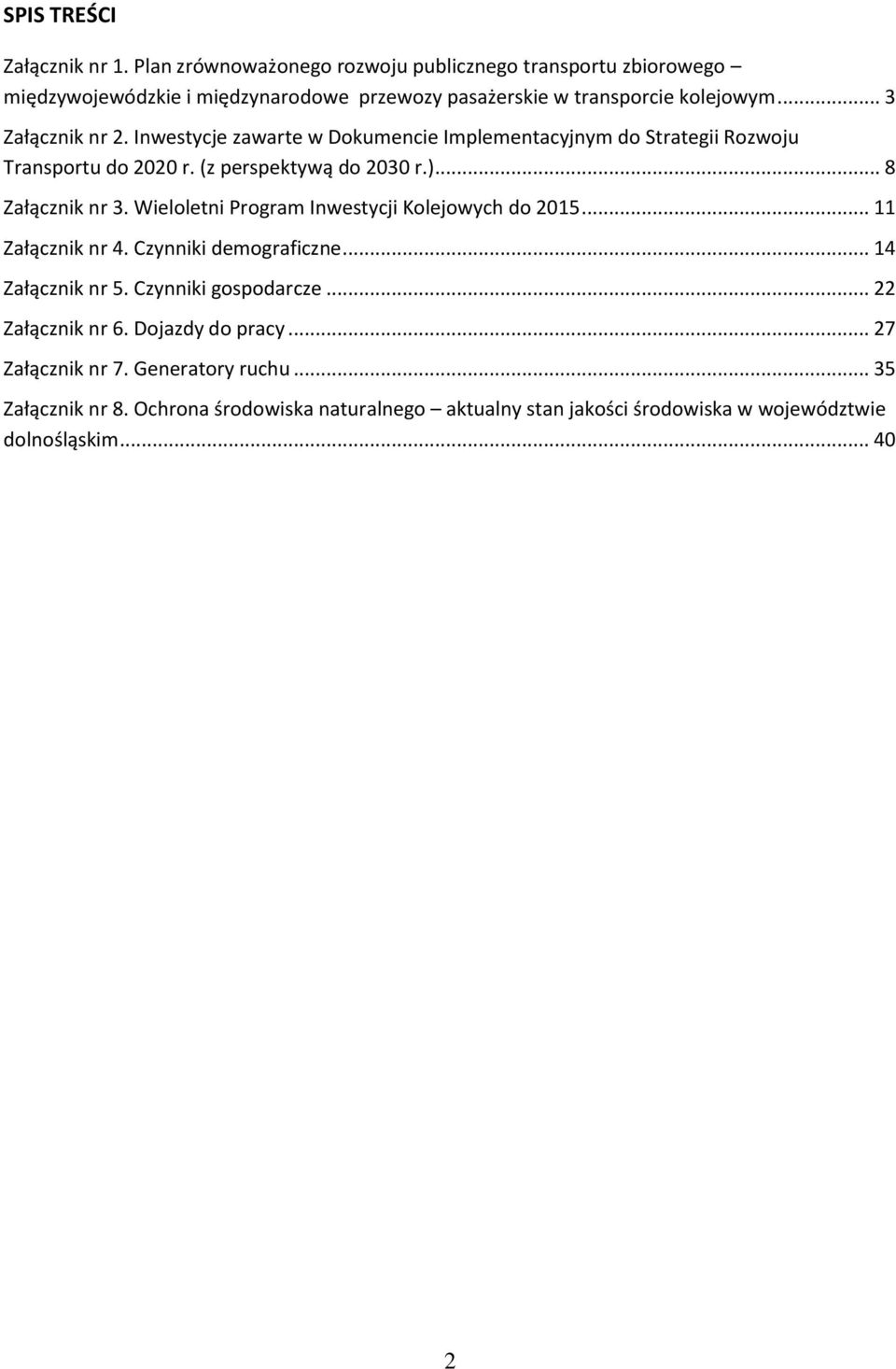 Inwestycje zawarte w Dokumencie Implementacyjnym do Strategii Rozwoju Transportu do 2020 r. (z perspektywą do 2030 r.)... 8 Załącznik nr 3.