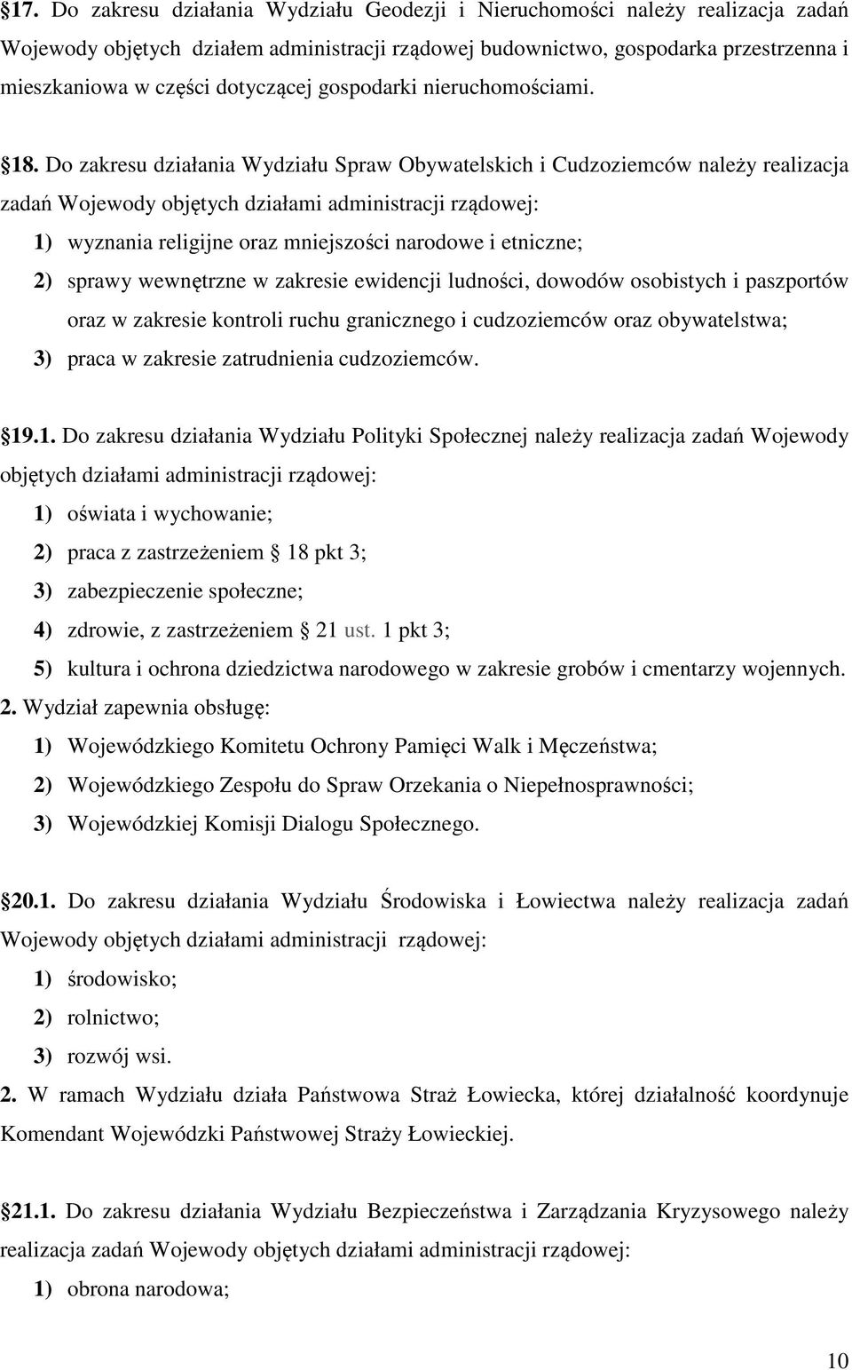 Do zakresu działania Wydziału Spraw Obywatelskich i Cudzoziemców należy realizacja zadań Wojewody objętych działami administracji rządowej: 1) wyznania religijne oraz mniejszości narodowe i etniczne;