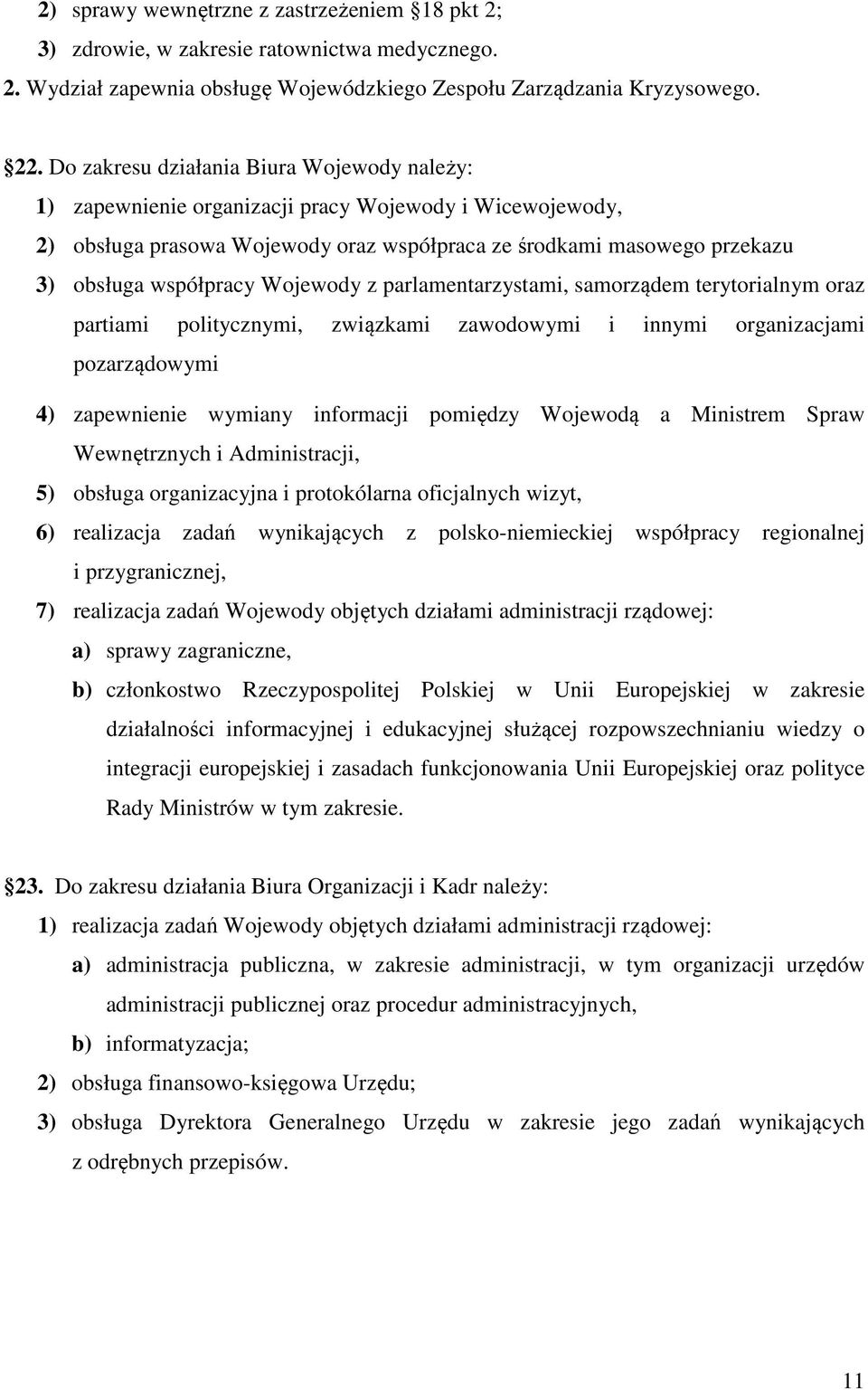 Wojewody z parlamentarzystami, samorządem terytorialnym oraz partiami politycznymi, związkami zawodowymi i innymi organizacjami pozarządowymi 4) zapewnienie wymiany informacji pomiędzy Wojewodą a